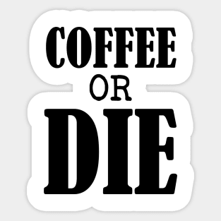 Coffee or Die shirt - Skull shirt - coffee shirt - funny shirt - boyfriend gift - yoga shirt - punk shirt - skeleton shirt - coffee or Death Sticker